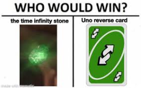 Uno reverse card totem of undying. Who Would Win The Time Infinity Stoneuno Reverse Card Made With Rip Thanos Infinity Meme On Me Me