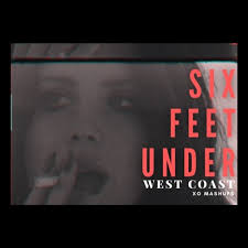 Stream "West Coast" by Lana Del Rey but it's "Six Feet Under" by The Weeknd  Ft. Future by XO mashups