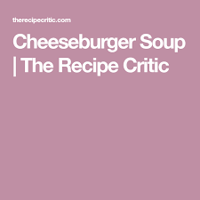 Cheeseburger Soup The Recipe Critic Cheeseburger Soup Cheese Burger Soup Recipes Cheeseburger Soup The Recipe Critic