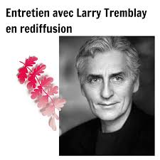 Entretien avec Larry Tremblay