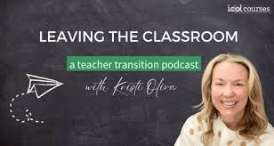 Leaving the Classroom: A Teacher Transition Podcast