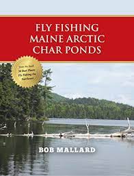 Fly Fishing Maine Arctic Char Ponds Ebook Mallard Bob Amazon Co Uk Kindle Store