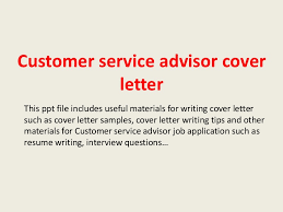 In the same way that you might reference resume samples, the following customer service representative cover letter example will help you to write a cover. Customer Service Advisor Cover Letter