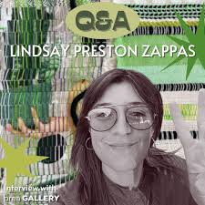Q&A [Question and Artist]: Lindsay Preston Zappas — Brea Gallery