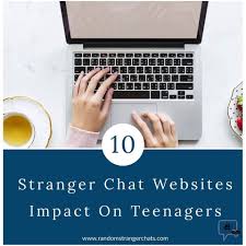Stranger Chat Websites Impact On Teenagers Stranger Chat Strangers Online Chat Sites