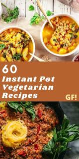 60 Vegetarian Instant Pot Recipes Instant Pot Recipes Vegetarian Instant Pot Pot Recipes