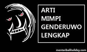 Tafsir Arti Mimpi Tentang Genderuwo Lengkap Melihat Dikejar Menurut Primbon Jawa Mentari Bali Holiday