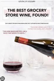 With the help of your funding, stephen crafted this sweet red treat with a. The Best Grocery Store Wines Under 15 Tested And Reviewed Living In Yellow