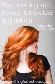 Red Hair Is Great It S Rare And Therefore Superior Redhead Quotes In Pictures Everything For Redheads Redhead Quotes Red Hair Don T Care Natural Redhead