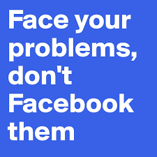 Just follow the steps given below. Face Your Problems Don T Facebook Them Post By Kevinhotie On Boldomatic
