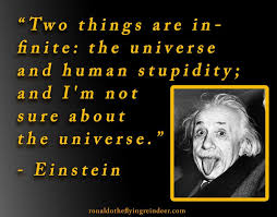 It is the most known formula that make it albert einstein. Quote Two Things Are Infinite The Universe And Human Stupidity And I M Not Sure About The Universe Albert Einstei Human Stupidity Einstein Life Quotes