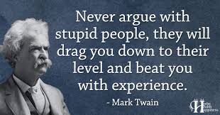 Here are the best funny quotes about stupidity and ignorance which will make you laugh on any occasion, on any day, and at any time. Never Argue With Stupid People O Eminently Quotable Quotes Funny Sayings Inspiration Quotations O