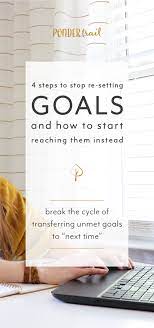 4 Steps To Stop Re-Setting Goals And How To Start Reaching Them Instead —  Ponder Trail