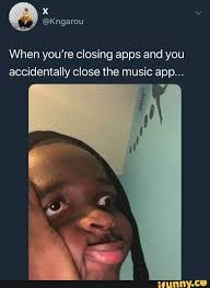 When You Re Closing Apps And You Accidentally Close The Music App Ifunny Funny Relatable Memes Really Funny Memes Really Funny