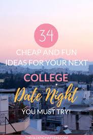 34 Cheap And Fun Ideas For Your Next College Date Night The Olden Chapters College Night Date Night College