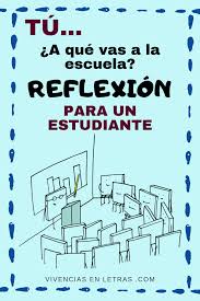 Reflexion Para Un Estudiante A Que Vas A La Escuela Actividades De Motivacion Motivacion Estudiantil Escuela