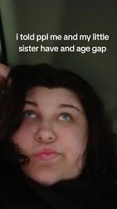 I Told Fhem Me and My Sister Have A Big Age Gap