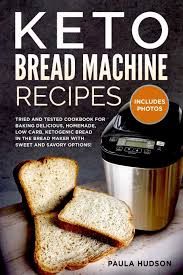 Keto bread is no exception. Keto Bread Machine Recipes Tried And Tested Cookbook For Baking Low Carb Ketogenic Recipes In The Bread Maker With Sweet And Savory Options Including Photos Of The Final Loaves Hudson Paula 9798638876234