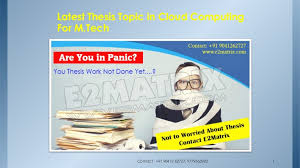 They don't know which topic is good for a thesis. Latest Thesis Topic In Cloud Computing For M Tech