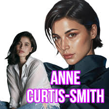 ANNE CURTIS- SMITH Anne Curtis-Smith, born
