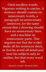 Omit Needless Words Vigorous Writing Is Concise A Sentence Writing Life Writing Quotes Words