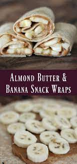 Almond Butter Banana Snack Wraps Recipe Banana Snacks Vegan Snacks Almond Butter Snacks