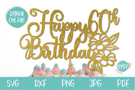 Check spelling or type a new query. 60th Birthday Svg Happy 60th Birthday Cake Topper Svg 1279827 Cut Files Design Bundles