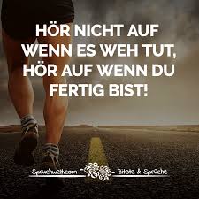 Hör Nicht Auf Wenn Es Weh Tut Hör Auf Wenn Du Fertig Bist
