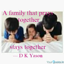 There is no more beautiful sight in all this world than to see a family praying together. A Family That Prays Tog Quotes Writings By D K Yason Yourquote