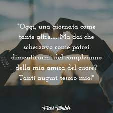 Buon compleanno amica speciale e del cuore frasi auguri e. Frasi Di Buon Compleanno Per Unamica Tumblr Biswesttogourama S Diary