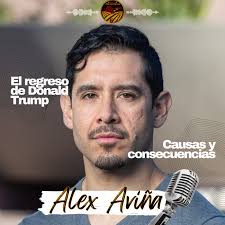 Alex Avina- El regreso de Donald Trump causas y consecuencias