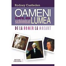 Omul care a schimbat lumea. Oameni Care Au Schimbat Lumea De La Homer La Mozart Emag Ro