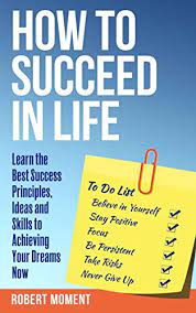 We had a lot of fun creating this reading list of the best inspirational books for life's challenges for our amazing readers at everyday power. How To Succeed In Life Learn The Best Success Principles Ideas And Skills To Achieving Your Dreams Now Ebook Moment Robert Amazon In Books