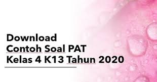 Banyak guru kelas sekolah dasar yang memerlukan latihan soal maupun kumpulan soal ujian kenaikan kelas untuk siswanya. Download Contoh Soal Pat Kelas 4 K13 Tahun 2020 Beritapppk Com