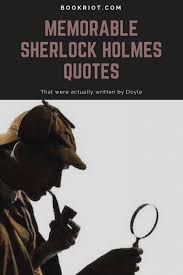 Whether you're a classicist or a fan of a 21st century spin on a classic, one clue as to what makes sherlock so memorable is easily solved: Sherlock Holmes Quotes That Were Actually Written By Doyle