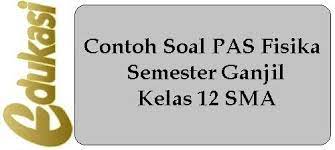 Contoh Soal Pas Fisika Semester Ganjil Kelas 12 Sma Fisika Biologi Badan Manusia