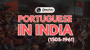 PORTUGUESE IN INDIA (1505-1961) - PWOnlyIAS