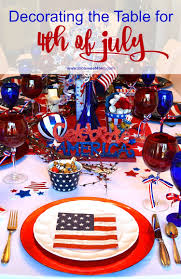 Each of the features today will help you achieve a wonderful patriotic look for your holiday. Decorating The Table For 4th Of July Toot Sweet 4 Two