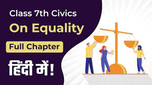 Class 7 On Equality Full Chapter 1 In Hindi Class 7 Civics Chapter 1 Youtube