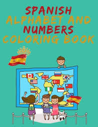 Check spelling or type a new query. Spanish Alphabet And Numbers Coloring Book Stunning Educational Book Contains Coloring Pages With Letters Objects And Words Starting With Each Letter Paperback West Side Books