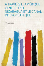 Viva nicaragua (canal 13) is a national public television station headquartered in managua. A Travers L Amerique Centrale Le Nicaragua Et Le Canal Interoceanique French Edition Belly Felix 9780461139235 Amazon Com Books