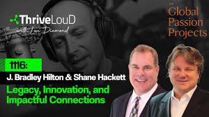 1116: Global Passions Project #1: J. Bradley Hilton and Shane Hackett —  Thrive LouD with Lou Diamond