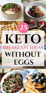 Keto Breakfast No Eggs 25 Delicious Recipes You Will Love Glory Of The Snow Quick Keto Breakfast Breakfast Ideas Without Eggs Keto Meal Plan