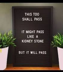 Will Pass Like A Kidney Stone Google Search Kidney Stones Letter Board This Too Shall Pass