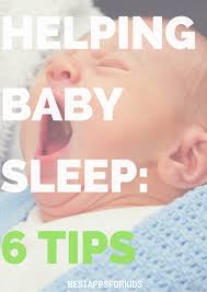 See our 10 best baby app picks for baby sleep, baby tracking, baby feeding, and more! Helping Baby Sleep 6 Tips Parenting Education Bestappsforkids Com