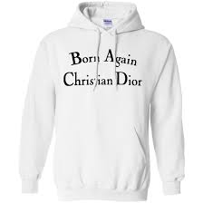 Born Again Christian Dior Hoodie White In 2020 Hoodies Unisex Hoodies Born Again Christian
