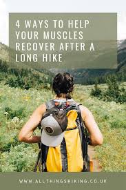 4 Ways To Help Your Muscles Recover After A Long Hike All Things Hiking Hiking Enjoyment Travel