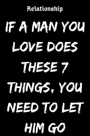 If A Man You Love Does These 7 Things You Need To Let Him Go Believefeed Relationship Relation Letting Go Of Him Let It Be Complicated Relationship Quotes