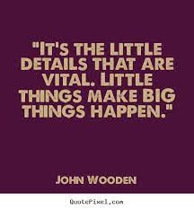 What i mean is, this is not just a woman's story. Collection 37 Attention To Detail Quotes And Sayings With Images Details Quotes John Wooden Quotes Words Quotes