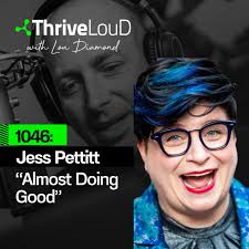 1046: Jess Pettitt — Thrive LouD with Lou Diamond